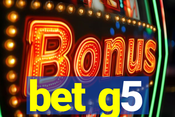 bet g5